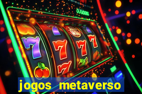 jogos metaverso para ganhar dinheiro